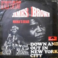 7 / JAMES BROWN / DOWN AND OUT IN NEW YORK CITY / MAMA'S DEAD