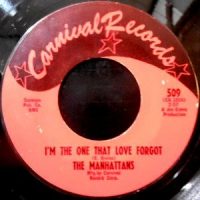 7 / THE MANHATTANS / I'M THE ONE THAT LOVE FORGOT / SEARCHIN' FOR MY BABY