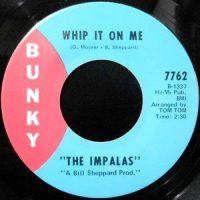 7 / THE IMPALAS / WHIP IT ON ME / I STILL LOVE YOU