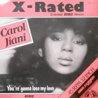 12 / CAROL JIANI / X-RATED (REMIX) / YOU'RE GONNA LOSE MY LOVE