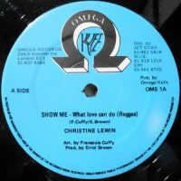 12 / CHRISTINE LEWIN / SHOW ME - WHAT LOVE CAN DO (REGGAE) / (BALLAD)