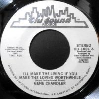 7 / GENE CHANDLER / I'LL MAKE THE LIVING IF YOU MAKE THE LOVING WORTHWHILE