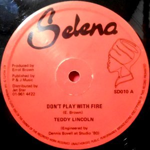 12 / TEDDY LINCOLN / DON'T PLAY WITH FIRE / YOU KNOW YOU WANT TO BE LOVED