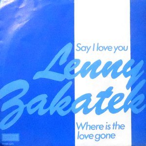 7 / LENNY ZAKATEK / SAY I LOVE YOU / WHERE IS THE LOVE GONE