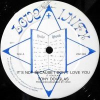 12 / TONY DOUGLAS / IT'S NOT BECAUSE I DON'T LOVE YOU