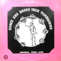 LP / UNIVERSAL ROBOT BAND / DANCE AND SHAKE YOUR TAMBOURINE