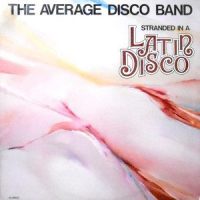 LP / AVERAGE DISCO BAND / STRANDED IN A LATIN DISCO