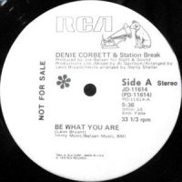 12 / DENIE CORBETT & STATION BREAK / BE WHAT YOU ARE / YOU PUT THE MUSIC IN ME