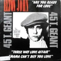 12 / ELTON JOHN / ARE YOU READY FOR LOVE / MAMA CAN'T BUY YOUR LOVE / THREE WAY LOVE AFFAIR