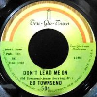 7 / ED TOWNSEND / DON'T LEAD ME ON / I WANT TO BE WITH YOU