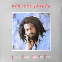 LP / NERIOUS JOSEPH / LOVE'S GOTTA TAKE IT'S TIME