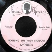 7 / IVY PEEBLES / NOTHING BUT YOUR SHADOW / SINCE YOU'VE BEEN GONE