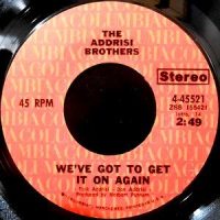 7 / ADDRISI BROTHERS / WE'VE GOT GET IT ON AGAIN / YOU MAKE IT ALL WORTHWHILE