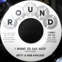 7 / BETTY & BOB KINCADE / I WANT TO SAY ALOT / THE I.R.S. GON' MAKE ME QUIT MY JOB