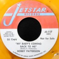 7 / BOBBY PATTERSON / MY BABY'S COMING BACK TO ME / GUESS WHO