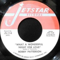7 / BOBBY PATTERSON / WHAT A WONDERFUL NIGHT FOR LOVE / T.C.B. OR T.Y.A.