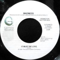 7 / MADNESS / IT MUST BE LOVE