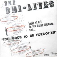 7 / CHI-LITES / TOO GOOD TO BE FORGOTTEN