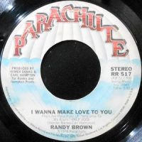 7 / RANDY BROWN / I WANNA MAKE LOVE TO YOU
