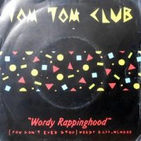 7 / TOM TOM CLUB / WORDY RAPPINGHOOD / (YOU DON'T STOP) WORDY RAPPINGHOOD