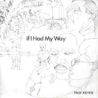 7 / TROY KEYES / IF I HAD MY WAY