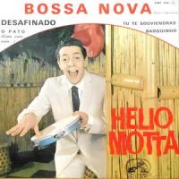 7 / HELIO MOTTA / DESAFINADO / O PATO / TU TE SOUVIENDRAS / BARQUINHO