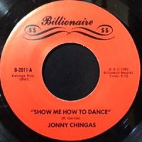 7 / JONNY CHINGAS / SHOW ME HOW TO DANCE / I WANT YOU TO HAVE MY BABY