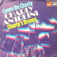 7 / CHARLY ANTOLINI / COME ON CHARLY / CHARLY'S DRUMS