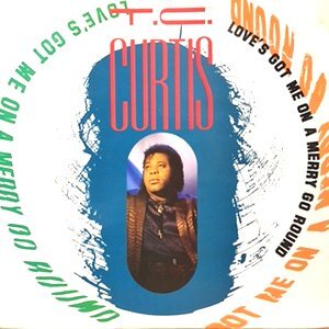 12 / T.C. CURTIS / LOVE'S GOT ME ON A MERRY GO AROUND / REUNITED