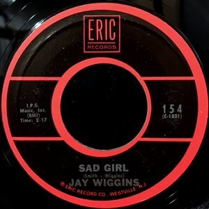7 / JAY WIGGINS / SAD GIRL / NO NOT ME
