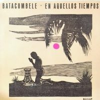 LP / BATACUMBELE / EN AQUELLOS TIEMPOS