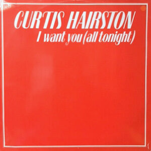 12 / CURTIS HAIRSTON / I WANT YOU (ALL TONIGHT)