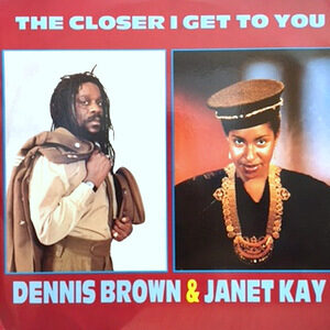 12 / DENNIS BROWN & JANET KAY / THE CLOSER I GET TO YOU