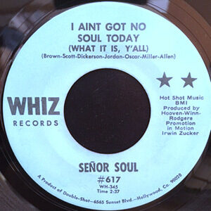 7 / SENOR SOUL / I AIN'T GOT NO SOUL TODAY / EL LOCO