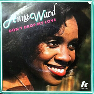 7 / ANITA WARD / SPOILED BY YOUR LOVE / DON'T DROP MY LOVE