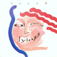 7 / YELLO / OF COURSE I'M LYING / OH YEAH