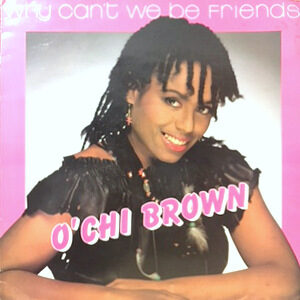 12 / O'CHI BROWN / WHY CAN'T WE BE FRIENDS / IF I'M CRYING