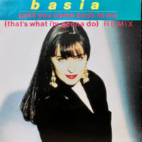 7 / BASIA / UNTIL YOU COME BACK TO ME (REMIX)