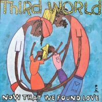 7 / THIRD WORLD / NOW THAT WE FOUND LOVE