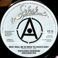 7 / RICHARD HEWSON ORCHESTRA / WHAT SHALL WE DO WHEN DISCO'S OVER? / DANCING UNDER THE MOONLIGHT